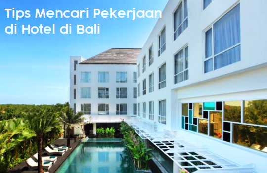 Beberapa Tips Mencari Pekerjaan di Hotel di Bali